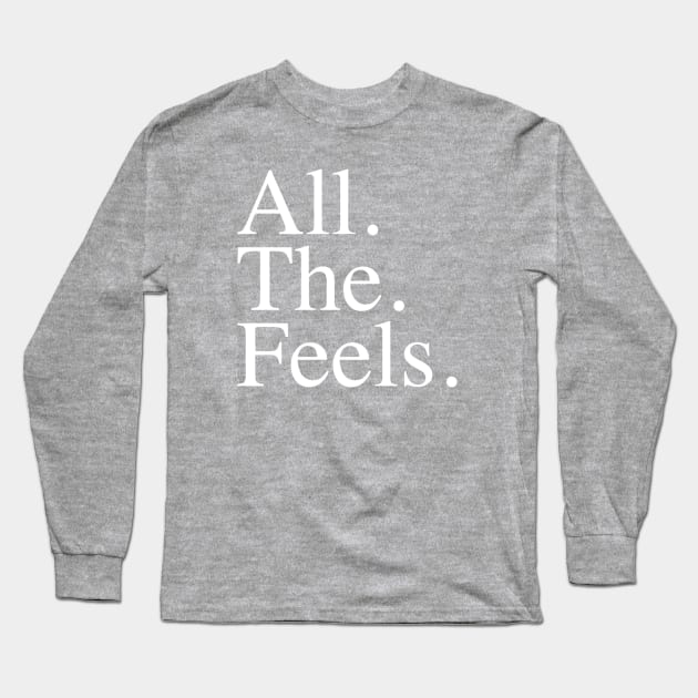 All. The. Feels. Long Sleeve T-Shirt by slogantees